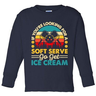 Pickleball Lover If You Want Soft Serve Go Get Ice Cream Toddler Long Sleeve Shirt