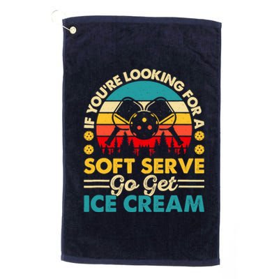 Pickleball Lover If You Want Soft Serve Go Get Ice Cream Platinum Collection Golf Towel