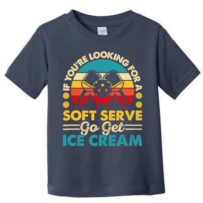 Pickleball Lover If You Want Soft Serve Go Get Ice Cream Toddler T-Shirt