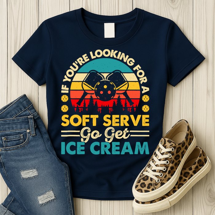 Pickleball Lover If You Want Soft Serve Go Get Ice Cream Womens T-Shirt