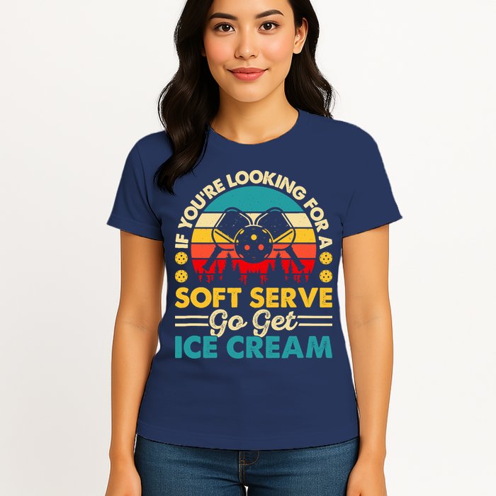 Pickleball Lover If You Want Soft Serve Go Get Ice Cream Womens T-Shirt