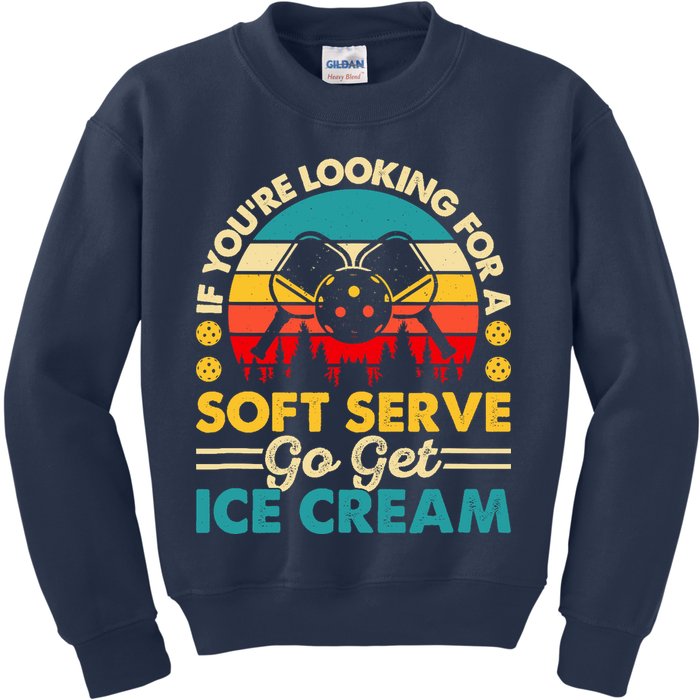 Pickleball Lover If You Want Soft Serve Go Get Ice Cream Kids Sweatshirt