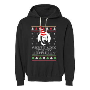 Party Like ItS My Birthday Ugly Christmas Jesus Meme Gift Garment-Dyed Fleece Hoodie