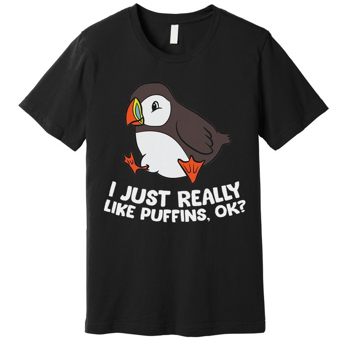 Puffin Lover I Just Really Like Puffins Ok Premium T-Shirt