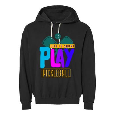 Pickleball Life Is Short Play Pickle Ball Gift Garment-Dyed Fleece Hoodie