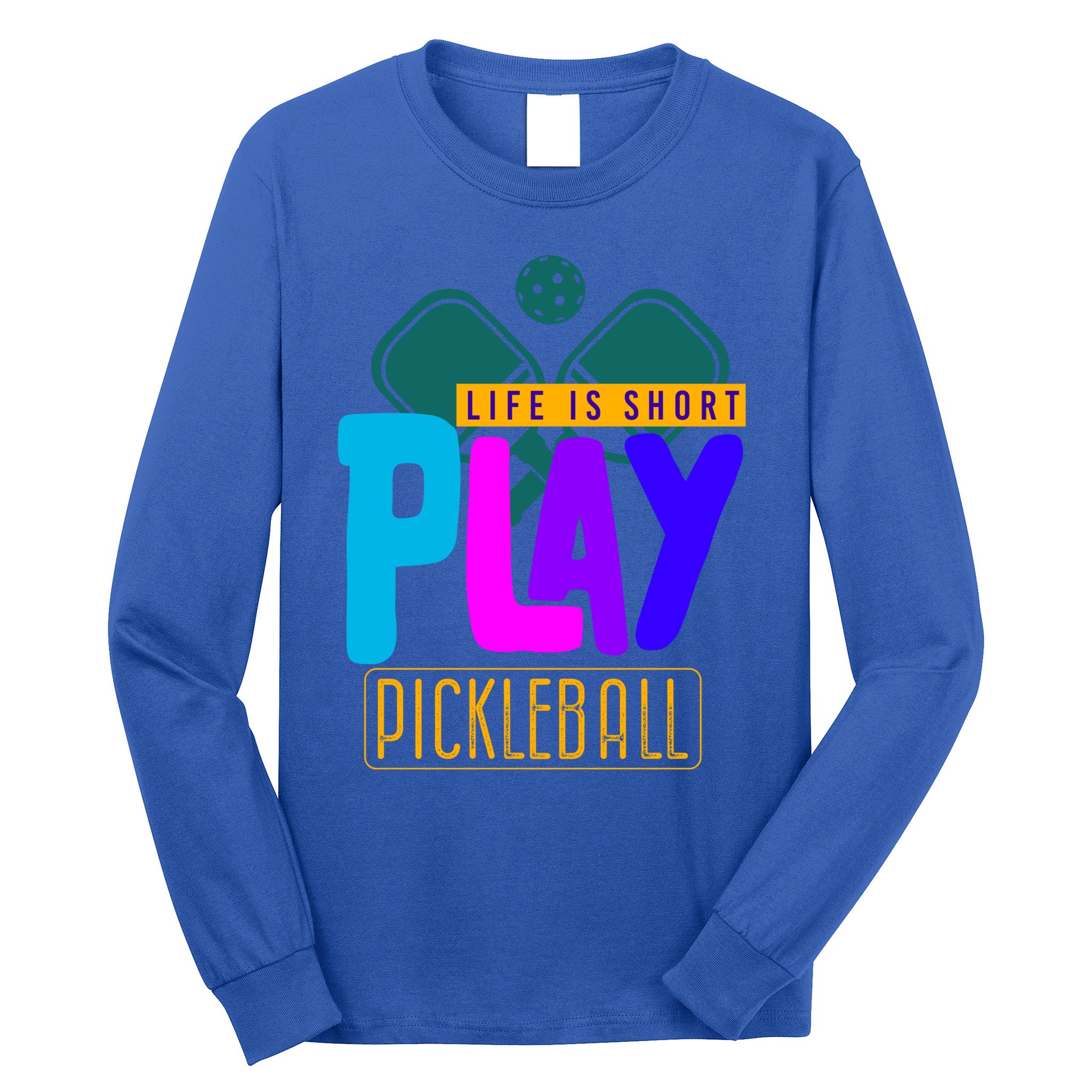 Pickleball Life Is Short Play Pickle Ball Gift Long Sleeve Shirt