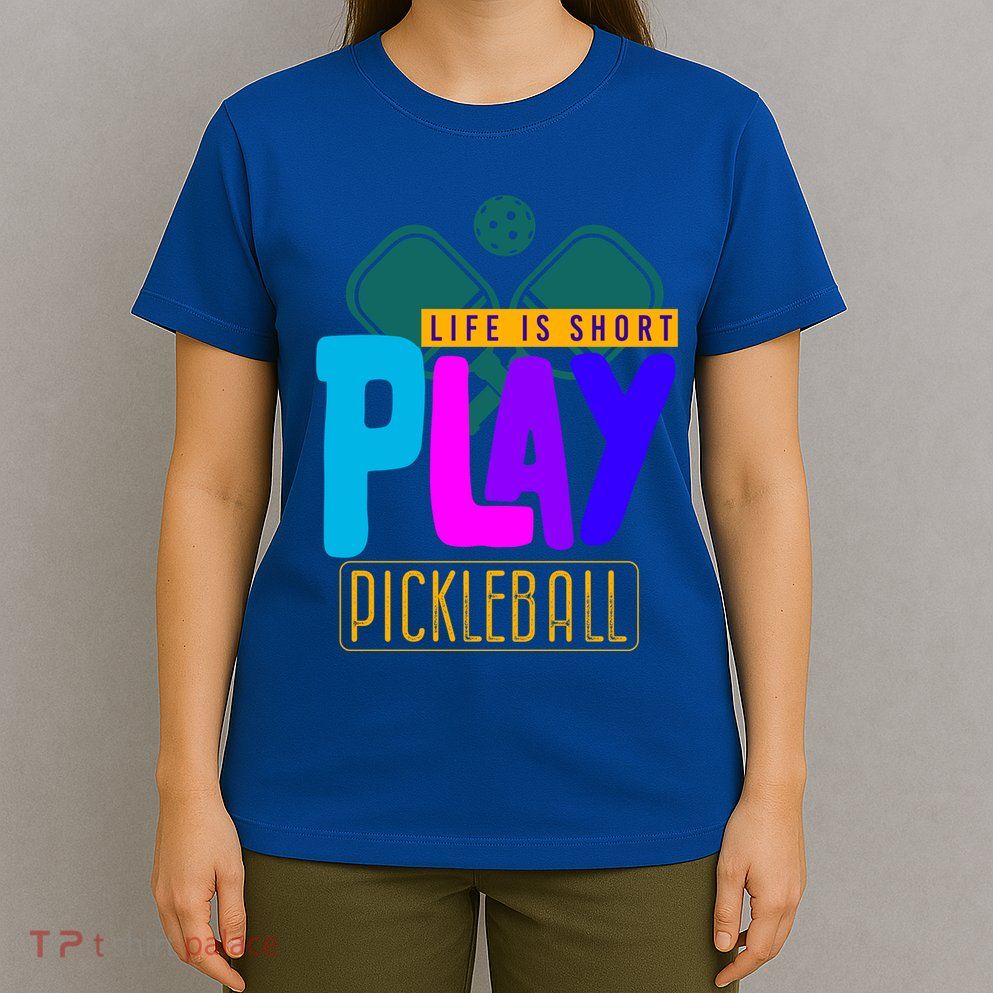 Pickleball Life Is Short Play Pickle Ball Gift T-Shirt