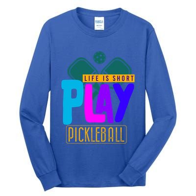 Pickleball Life Is Short Play Pickle Ball Gift Tall Long Sleeve T-Shirt
