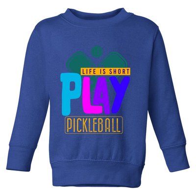 Pickleball Life Is Short Play Pickle Ball Gift Toddler Sweatshirt