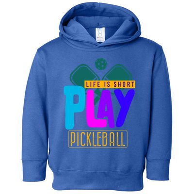Pickleball Life Is Short Play Pickle Ball Gift Toddler Hoodie