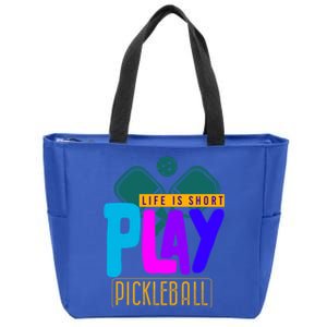 Pickleball Life Is Short Play Pickle Ball Gift Zip Tote Bag