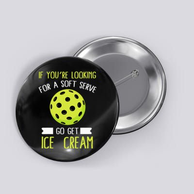 Pickleball Lover If You Want Soft Serve Go Get Ice Cream Button