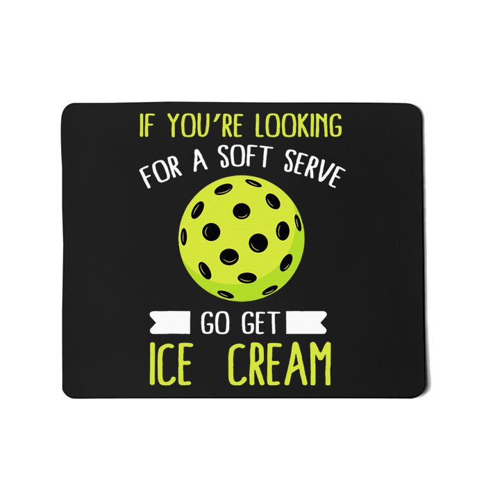 Pickleball Lover If You Want Soft Serve Go Get Ice Cream Mousepad