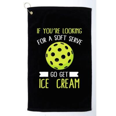 Pickleball Lover If You Want Soft Serve Go Get Ice Cream Platinum Collection Golf Towel