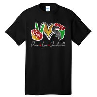 Peace Love Juneteenth Black Pride Freedom 4th Of July Tall T-Shirt