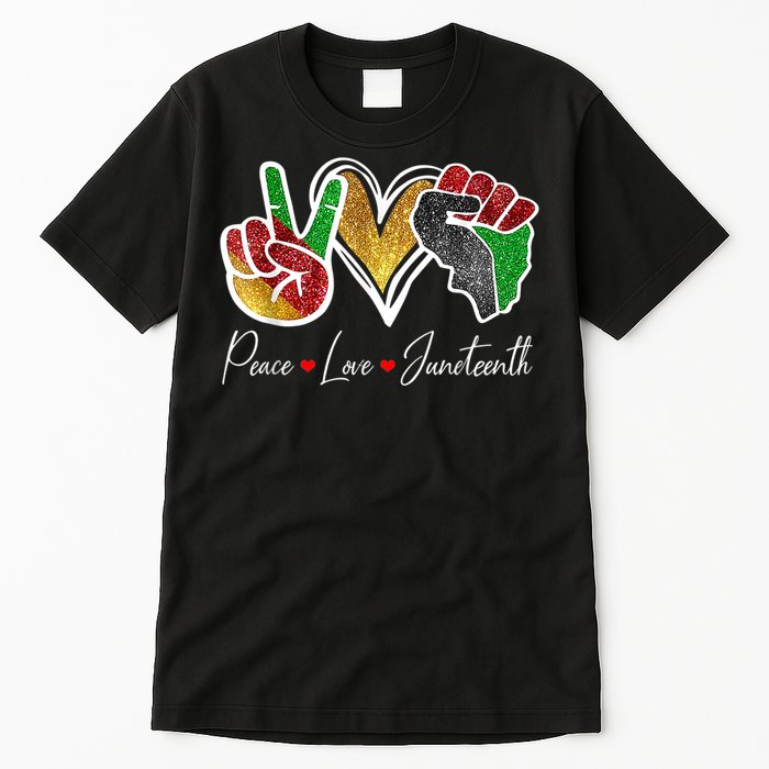 Peace Love Juneteenth Black Pride Freedom 4th Of July Tall T-Shirt