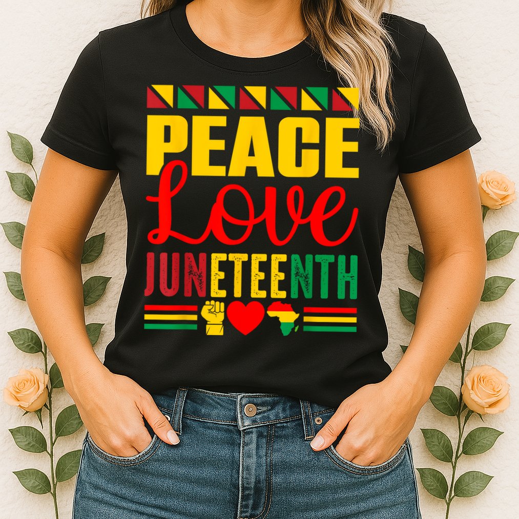 Peace Love & Juneteenth June 19th Freedom Day Womens T-Shirt