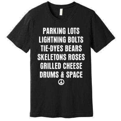 Parking Lots Lightning Bolts Tiedyes Bears Skeletons Roses Grilled Cheese Drums Premium T-Shirt