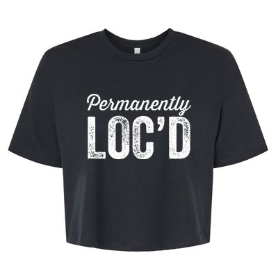 Permanently LocD Locs For Women Dreadlocks Girl Melanin Bella+Canvas Jersey Crop Tee