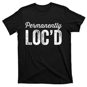 Permanently LocD Locs For Women Dreadlocks Girl Melanin T-Shirt