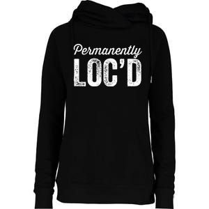 Permanently LocD Locs For Women Dreadlocks Girl Melanin Womens Funnel Neck Pullover Hood