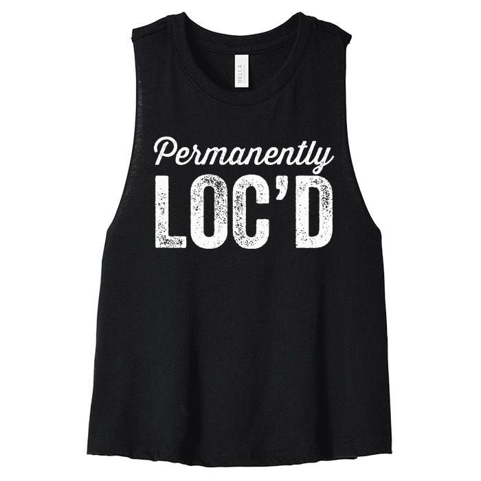 Permanently LocD Locs For Women Dreadlocks Girl Melanin Women's Racerback Cropped Tank