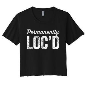 Permanently LocD Locs For Women Dreadlocks Girl Melanin Women's Crop Top Tee