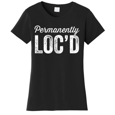 Permanently LocD Locs For Women Dreadlocks Girl Melanin Women's T-Shirt