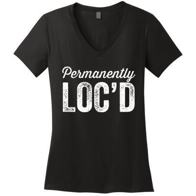 Permanently LocD Locs For Women Dreadlocks Girl Melanin Women's V-Neck T-Shirt