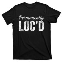 Permanently LocD Locs For Women Dreadlocks Girl Melanin T-Shirt