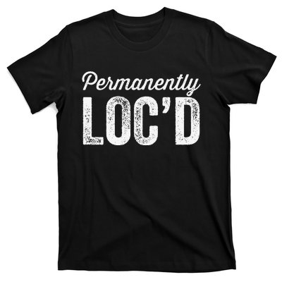 Permanently LocD Locs For Women Dreadlocks Girl Melanin T-Shirt