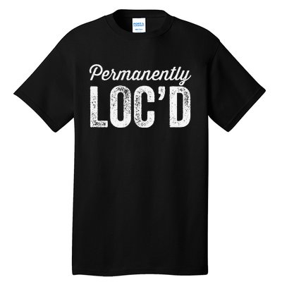 Permanently LocD Locs For Women Dreadlocks Girl Melanin Tall T-Shirt