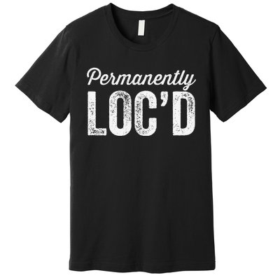 Permanently LocD Locs For Women Dreadlocks Girl Melanin Premium T-Shirt