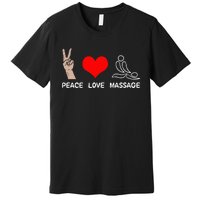 Peace Love Massage Funny Massage Therapist Premium T-Shirt