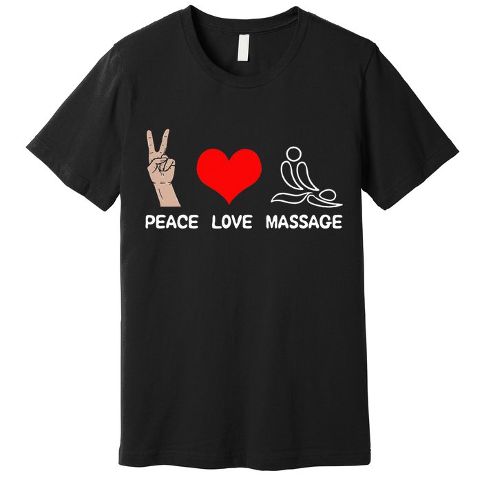 Peace Love Massage Funny Massage Therapist Premium T-Shirt