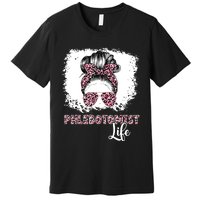 Phlebotomist Life Messy Bun Women Nurse Phlebotomy Premium T-Shirt