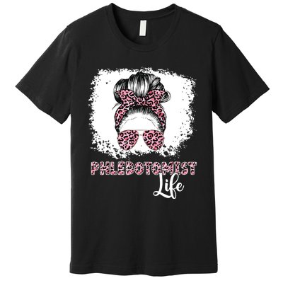 Phlebotomist Life Messy Bun Women Nurse Phlebotomy Premium T-Shirt