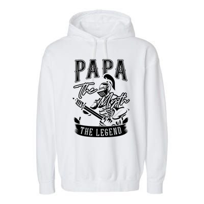 Papa Legend Myth Hero Father Dad Daddy Poppa Stepdad Grandpa Gift Garment-Dyed Fleece Hoodie