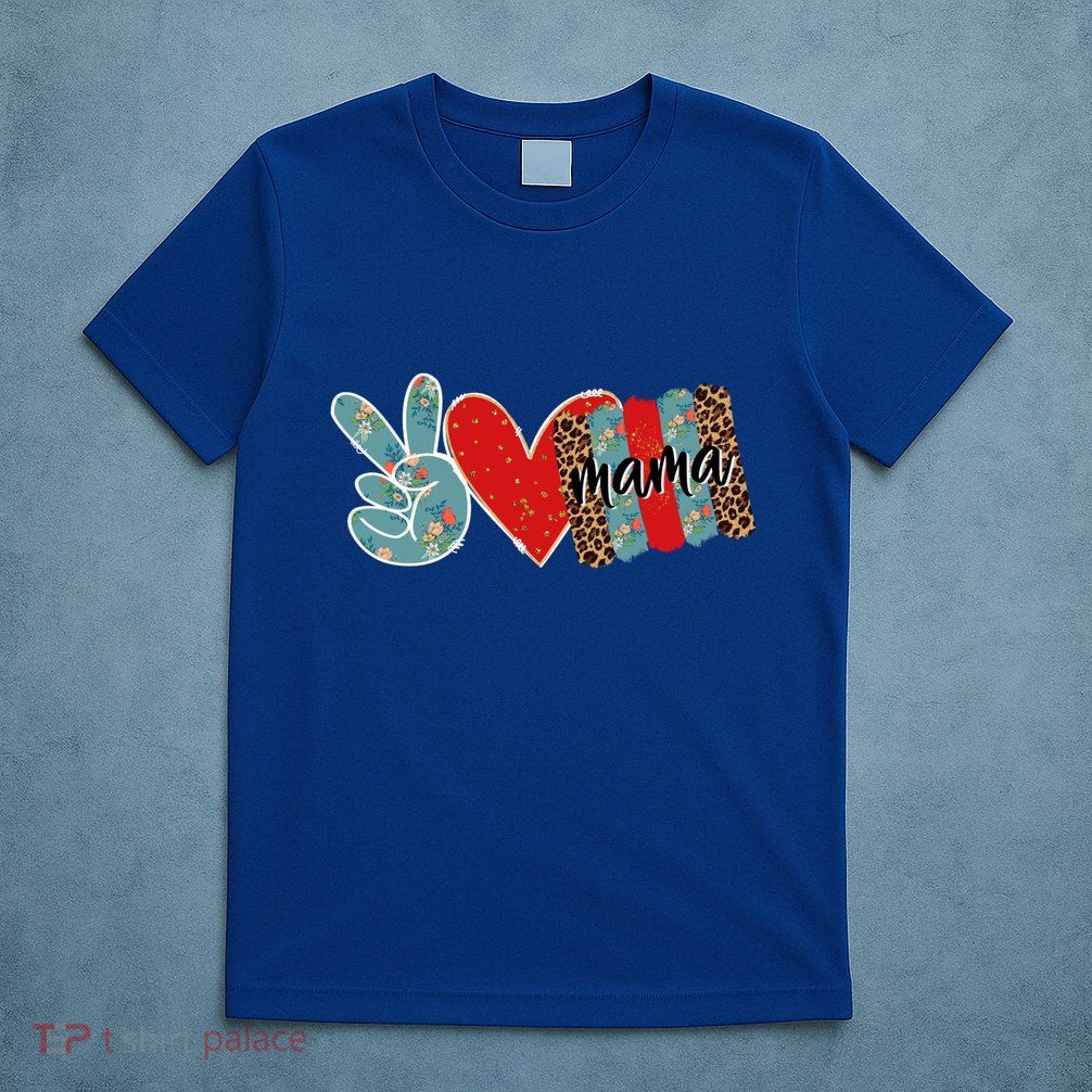 Peace Love Mama Happy Mothers Day Gift T-Shirt