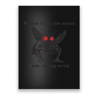Please Leave Me Alone I Am Eating Soup Poster
