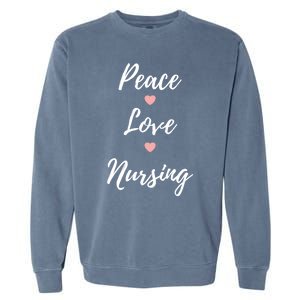 Peace Love Nursing Nurses Gift Garment-Dyed Sweatshirt