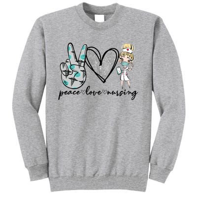 Peace Love Nursing Funny Love Nurse Nurse Day Nurse Week Gift Tall Sweatshirt