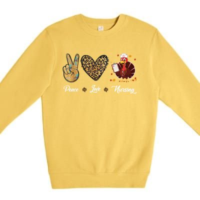 Peace Love Nursing Funny Thanksgiving Turkey Outfit Gift Premium Crewneck Sweatshirt