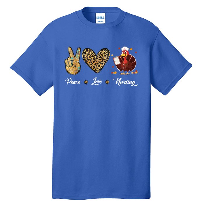 Peace Love Nursing Funny Thanksgiving Turkey Outfit Gift Tall T-Shirt