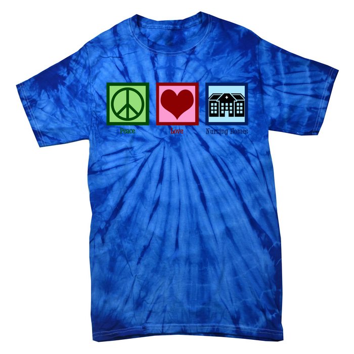 Peace Love Nursing Homes Gift Tie-Dye T-Shirt