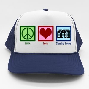 Peace Love Nursing Homes Gift Trucker Hat