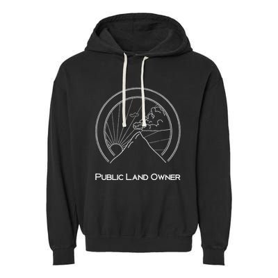 Public Land Owner Mountain Climber Hiking Gift Garment-Dyed Fleece Hoodie