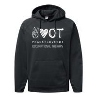 Peace Love Ot Occupational Therapy Therapist Gift Performance Fleece Hoodie