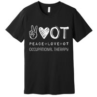 Peace Love Ot Occupational Therapy Therapist Gift Premium T-Shirt