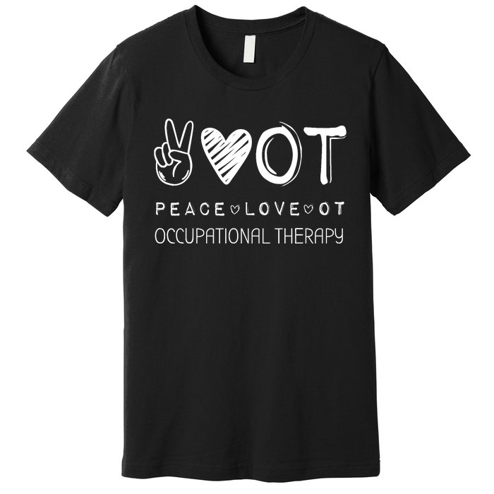 Peace Love Ot Occupational Therapy Therapist Gift Premium T-Shirt